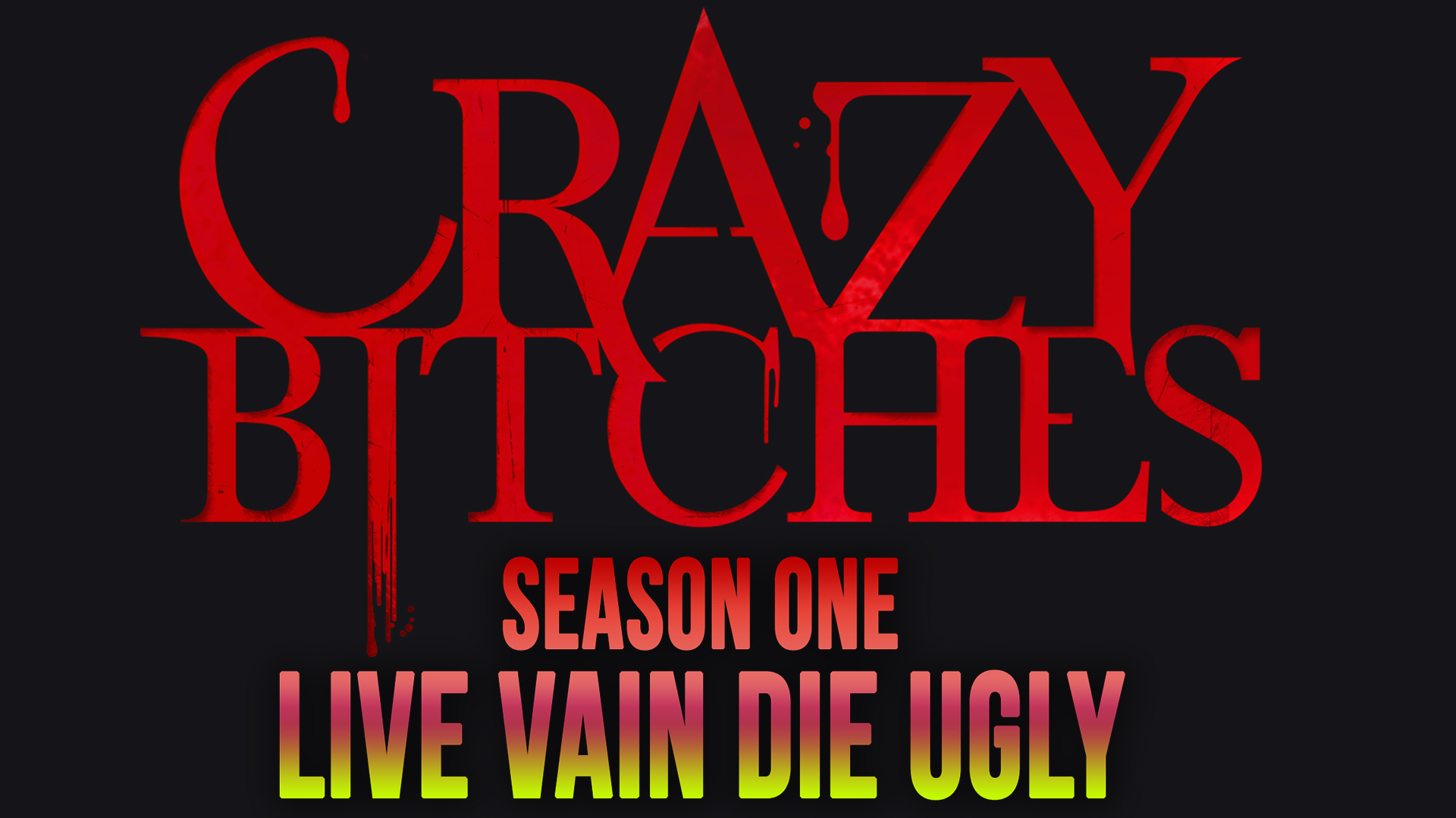 Crazy Bitches Season One